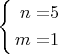 $\left\{ \begin{alignedat}{2}n & = & 5\\
m & = & 1
\end{alignedat}
\right.$