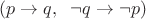$(p\to q,  \;\; \neg q\to \neg p)$