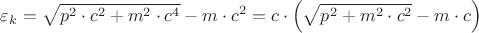 $\varepsilon_{k}=\sqrt{p^{2}\cdot c^{2} +m^{2}\cdot c^{4}}-m\cdot c^{2}=c\cdot \left (\sqrt{p^{2}+m^{2}\cdot c^{2}}-m\cdot c\right )$