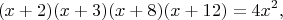 $$(x+2)(x+3)(x+8)(x+12)=4x^2,$$