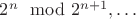 $2^n\mod 2^{n+1},\ldots $