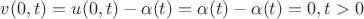 $ v(0,t)=u(0,t)- \alpha(t) = \alpha(t) - \alpha (t) = 0, t>0$