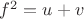$f^2=u+v$ $f^2=u+v$