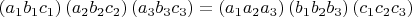 $\left ( a_1b_1c_1 \right )\left ( a_2b_2c_2 \right )\left ( a_3b_3c_3 \right )=\left ( a_1a_2a_3 \right )\left ( b_1b_2b_3 \right )\left ( c_1c_2c_3 \right )$