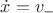 $\dot x=v_-$