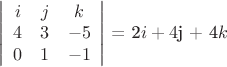 $
\left| \begin{array}{ccc}
i&j&k\\
4&3&-5\\
0&1&-1\\
\end{array} \right |
$ = 2$i + 4$j + 4$k