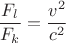 $$\frac {F_l} {F_k} = \frac {v^2} {c^2}$$