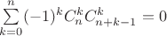 $\sum\limits_{k=0}^{n}(-1)^kC_n^kC_{n+k-1}^k=0$