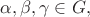 $\alpha, \beta, \gamma \in G,$