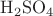 $\mathrm{H_2SO_4 }$