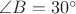 $\angle B=30^{\circ}$ $\angle B=30^{\circ}$