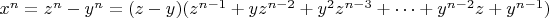 $x^n=z^n-y^n=(z-y)(z^{n-1}+yz^{n-2}+y^2 z^{n-3}+&hellip;+y^{n-2}z+y^{n-1})$