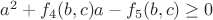 $a^2+f_4(b,c)a- f_5(b,c)\ge0$