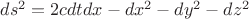 $ds^2=2cdtdx-dx^2-dy^2-dz^2$ $ds^2=2cdtdx-dx^2-dy^2-dz^2$