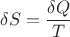 $\delta S = \dfrac{\delta Q}{T}$