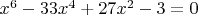 $\[{x^6} - 33{x^4} + 27{x^2} - 3 = 0\]
$