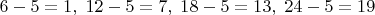 $6-5=1,\;12-5=7,\;18-5=13,\;24-5=19$
