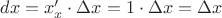 $dx=x_x'\cdot \Delta x = 1 \cdot \Delta x = \Delta x$
