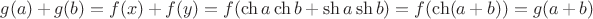 $g(a) + g(b) = f(x) + f(y) = f(\ch a \ch b + \sh a \sh b) = f(\ch(a+b)) = g(a+b)$