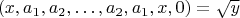 $$(x,a_1,a_2,&hellip;,a_2,a_1,x,0)=\sqrt{y}$$