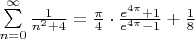 $\sum \limits_{n=0}^\infty \frac{1}{n^2+4} = \frac{\pi}{4}\cdot \frac{e^{4\pi}+1}{e^{4\pi}-1}+\frac{1}{8}$