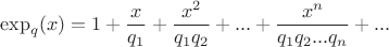 $$\exp_q(x)=1+\frac{x}{q_1}+\frac{x^2}{q_1q_2}+...+\frac{x^n}{q_1q_2...q_n}+...$$