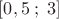 \[[0,5\;;\;3]\]