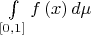 $\[\int\limits_{\left[ {0,1} \right]} {f\left( x \right)d\mu } \]$