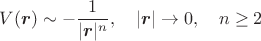 $$V(\boldsymbol r)\sim -\frac{1}{|\boldsymbol r|^n},\quad |\boldsymbol r|\to 0,\quad n\ge 2$$