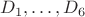 $D_1, \ldots, D_6$