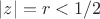 $|z|=r<1/2$