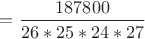 $=\dfrac{187800}{26*25*24*27}$