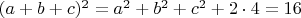 $(a+b+c)^2= a^2+b^2+c^2+2\cdot 4=16$