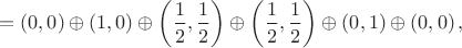 $$
= \left(0 , 0 \right) \oplus \left( 1, 0 \right) \oplus \left( \frac{1}{2}, \frac{1}{2} \right) \oplus \left( \frac{1}{2}, \frac{1}{2} \right) \oplus \left( 0 , 1 \right) \oplus \left(0, 0 \right),
$$