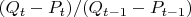 $(Q_t-P_t)/(Q_{t-1}-P_{t-1})$
