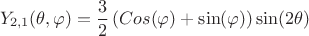 \[Y_{2,1} (\theta ,\varphi ) = \frac{3}
{2}\left( {Cos(\varphi ) + \sin (\varphi )} \right)\sin (2\theta )\]