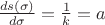 $\frac {ds(\sigma)}{d\sigma}=\frac 1 k = a$