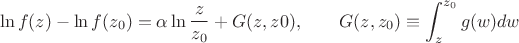 $$\ln f(z)-\ln f(z_0)=\alpha\ln{z\over z_0}+G(z,z0),\qquad G(z,z_0)\equiv\int_z^{z_0}g(w)dw$$