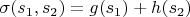 $\sigma(s_1,s_2)=g(s_1)+h(s_2)$