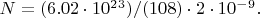 $N=(6.02 \cdot 10^2^3)/ (108 ) \cdot 2 \cdot 10^-^9.$