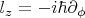 $l_z=-i\hbar\partial_{\phi}$
