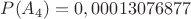 $P(A_4)=0,00013076877$