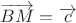 $\overrightarrow{BM}=\overrightarrow{c}$
