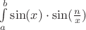 $\int\limits_{a}^{b}\sin(x)\cdot\sin(\frac{n}{x})$