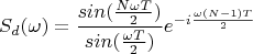 $$S_d(\omega)=\frac {sin(\frac {N\omega T} 2)} {sin(\frac {\omega T} 2)} e^{-i\frac {\omega (N-1) T} 2}$$