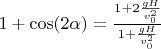 $1+\cos(2\alpha)=\frac{1+2\frac{gH}{v_0^2}}{1+\frac{gH}{v_0^2}}$