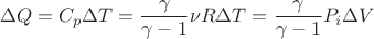 $$\Delta Q=C_p\Delta T=\frac{\gamma}{\gamma-1}\nu R\Delta T=\frac{\gamma}{\gamma-1}P_i \Delta V$$