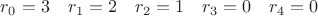 $r_0=3\quad r_1=2\quad r_2=1\quad r_3=0\quad r_4=0$