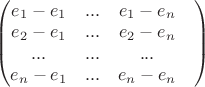$$$\begin{pmatrix}
 e_1-e_1& ...& e_1-e_n  \\
e_2-e_1 &  ...& e_2-e_n\\
...& ...& ...& \\
e_n-e_1& ...& e_n-e_n
\end{pmatrix}$$$