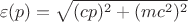 $$\varepsilon(p)=\sqrt{(cp)^2+(mc^2)^2}$$